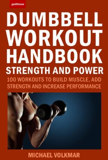 The Dumbbell Workout Handbook: Strength And Power Av Michael Volkmar