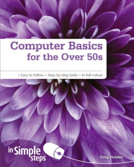 Computer Basics For The Over 50s In Simple Steps Av Greg Holden