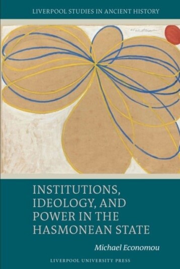 Institutions Ideology and Power in the Hasmonean State