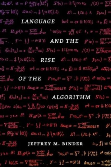 Language And The Rise Of The Algorithm Av Jeffrey M. Ph.D. Binder