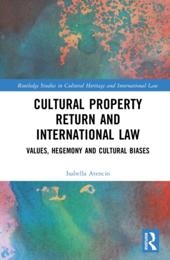 Cultural Property Return and International Law  Values, Hegemony and Cultural Biases