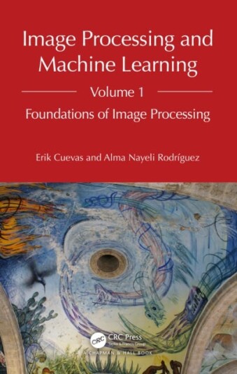 Image Processing and Machine Learning, Volume 1 Foundations of Image Processing