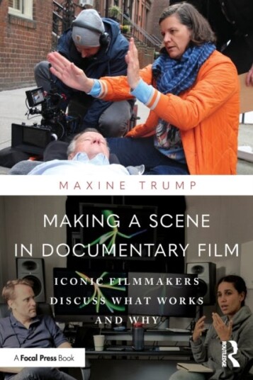 Making a Scene in Documentary Film Iconic Filmmakers Discuss What Works and Why