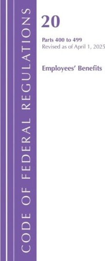 Code of Federal Regulations Title 20 Employee Benefits 400 499 Revised as of January 2025