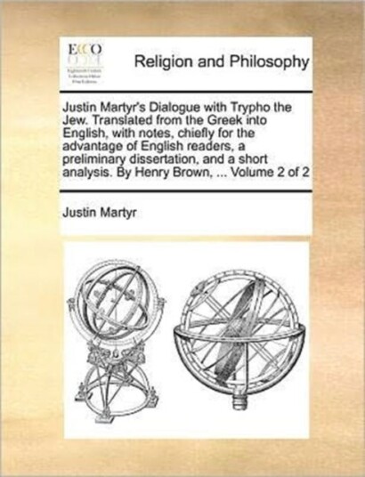 Justin Martyr's Dialogue with Trypho the Jew. Translated from the Greek Into English with Notes Ch Justin Martyr's Dialogue with Trypho the Jew. Translated from the Greek Into English with Notes Ch