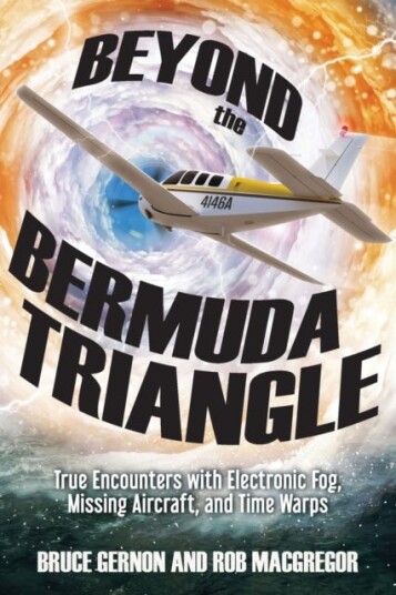 Beyond the Bermuda Triangle  True Encounters with Electronic Fog, Missing Aircraft, and Time Warps