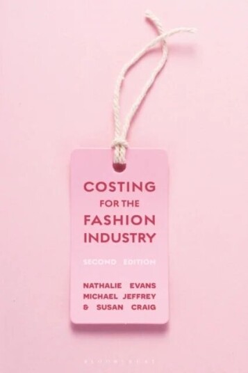 Costing For The Fashion Industry Av Professor Nathalie (Manchester Metropolitan University Uk) Evans, Michael Jeffrey, Susan (Manchester Metropolitan