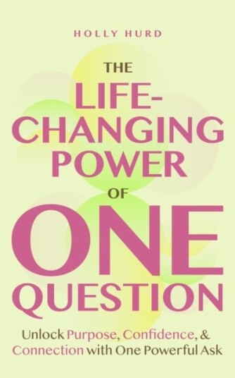 The Life Changing Power of One Question The Life Changing Power of One Question