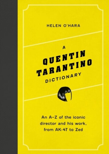 A Quentin Tarantino Dictionary  An A–Z of the iconic director and his work, from AK47 to Zed