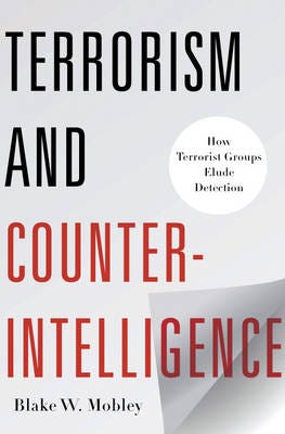 Terrorism and Counterintelligence How Terrorist Groups Elude Detection