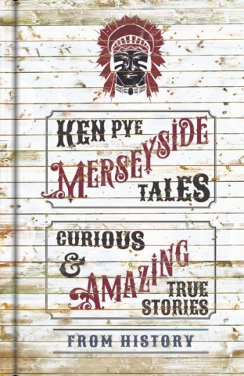 Merseyside Tales Curious and Amazing True Stories from History Merseyside Tales Curious and Amazing True Stories from History
