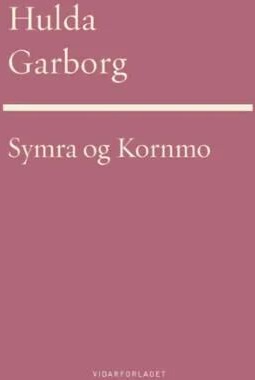 Symra : Den Blomen Du Elska : Dikt ; Kornmoe : Vers Og Visor Av Hulda Garborg Symra : Den Blomen Du Elska : Dikt ; Kornmoe : Vers Og Visor Av Hulda Garborg