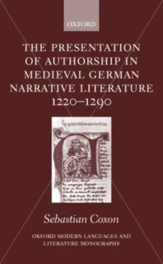 The Presentation Of Authorship In Medieval German Literature 1220-1290 Av Sebastian (Lecturer In German Lecturer In German University College London)