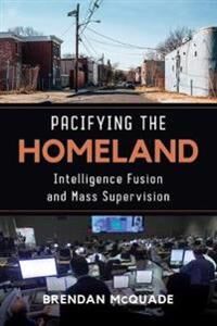 Pacifying The Homeland Av Brendan Mcquade