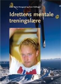 Idrettens Mentale Treningslære Av Even Hollingen, Anne Marte Pensgaard Idrettens Mentale Treningslære Av Even Hollingen, Anne Marte Pensgaard