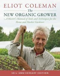 The New Organic Grower, 3rd Edition Av Eliot Coleman The New Organic Grower, 3rd Edition Av Eliot Coleman
