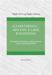 Alfabetisering - Mer Enn Å Lære Bokstavene Av Vigdis Alver, Vigdis Lahaug Alfabetisering - Mer Enn Å Lære Bokstavene Av Vigdis Alver, Vigdis Lahaug