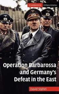 Stahel David Operation Barbarossa and Germany's Defeat in the East