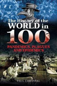 The History Of The World In 100 Pandemics, Plagues And Epidemics Av Paul Chrystal