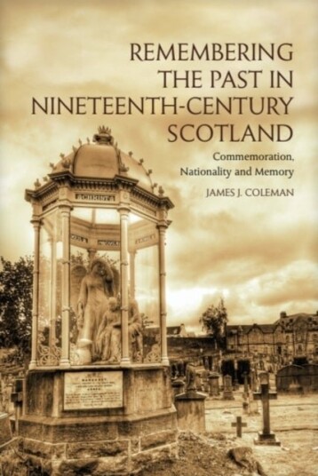 Remembering the Past in Nineteenth Century Scotland