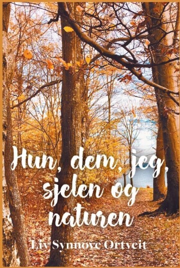 Hun, Dem, Jeg, Sjelen Og Naturen Av Liv Synnøve Ortveit