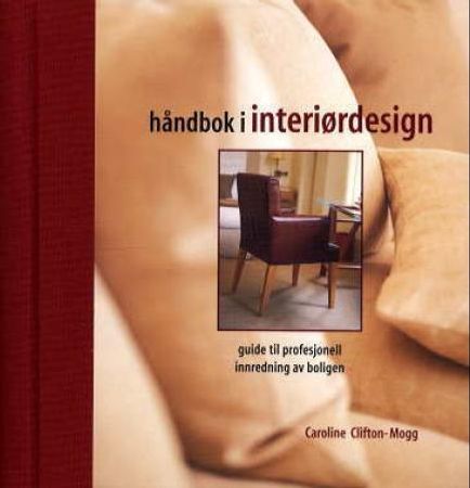 Håndbok i interiørdesign: guide til profesjonell innredning av boligen Håndbok i interiørdesign: guide til profesjonell innredning av boligen