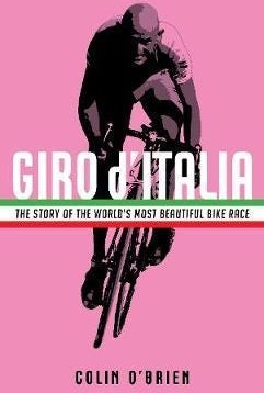 Giro d'Italia The Story of the World's Most Beautiful Bike Race