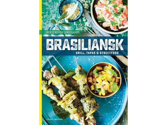 Brasiliansk Grill, Tapas Og Streetfood | Bente Nissen Lundsgaard | Språk: Dansk