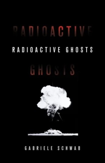 Radioactive Ghosts Av Gabriele Schwab Radioactive Ghosts Av Gabriele Schwab