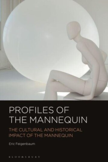Profiles of the Mannequin The Cultural and Historical Impact of the Mannequin