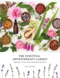 The Essential Aromatherapy Garden Av Julia Lawless