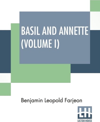 Basil And Annette (Volume I) A Novel. In Three Volumes Vol. I. Basil And Annette (Volume I) A Novel. In Three Volumes Vol. I.