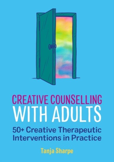 Creative Counselling with Adults 50+ Creative Therapeutic Interventions in Practice Creative Counselling with Adults 50+ Creative Therapeutic Interventions in Practice