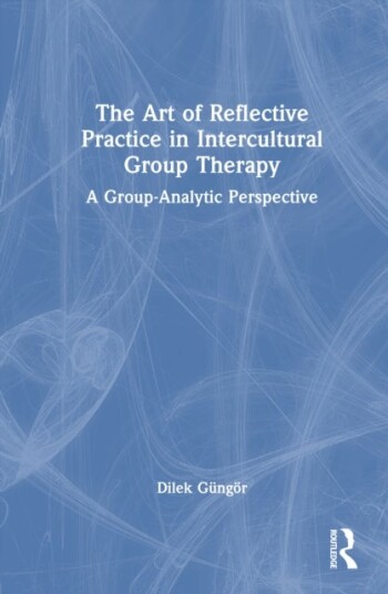 The Art of Reflective Practice in Intercultural Group Therapy The Art of Reflective Practice in Intercultural Group Therapy