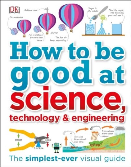 How To Be Good At Science, Technology, And Engineering Av Dk How To Be Good At Science, Technology, And Engineering Av Dk