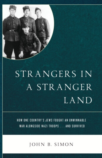 Strangers in a Stranger Land How One Country's Jews Fought an Unwinnable War alongside Nazi Troops… and Survived Strangers in a Stranger Land How One Country's Jews Fought an Unwinnable War alongside Nazi Troops… and Survived