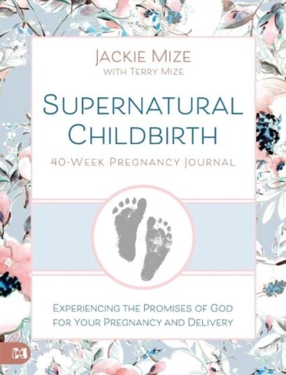 Supernatural Childbirth 40 Week Pregnancy Journal Supernatural Childbirth 40 Week Pregnancy Journal