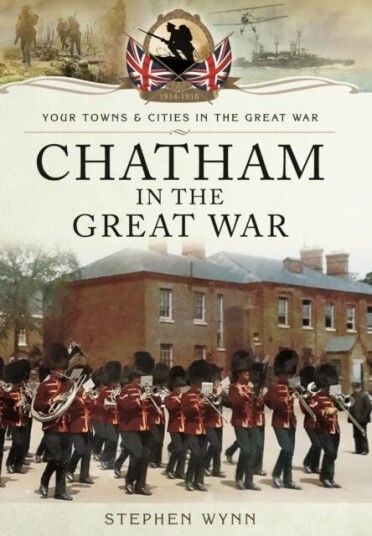 Chatham In The Great War Av Stephen Wynn