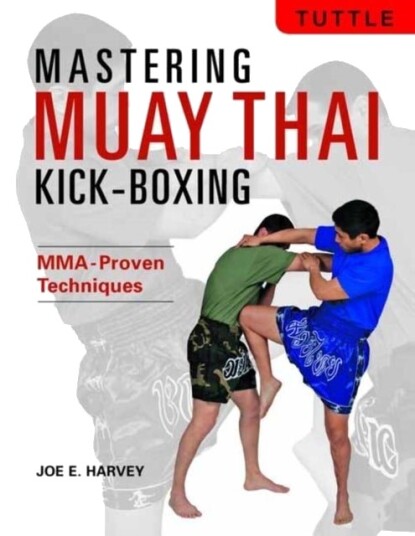 Mastering Muay Thai Kick Boxing Mastering Muay Thai Kick Boxing