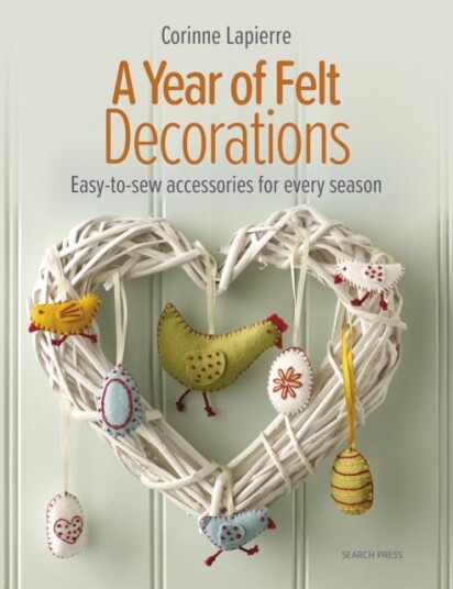 A Year of Felt Decorations EasyToSew Accessories for Every Season