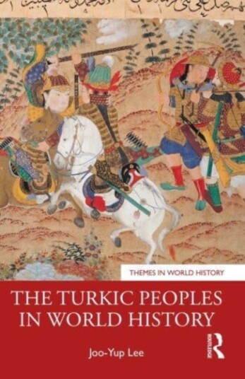 The Turkic Peoples In World History Av Joo-Yup Lee