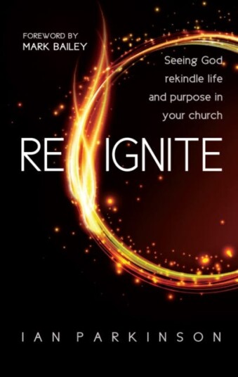 Reignite  Seeing God rekindle life and purpose in your church
