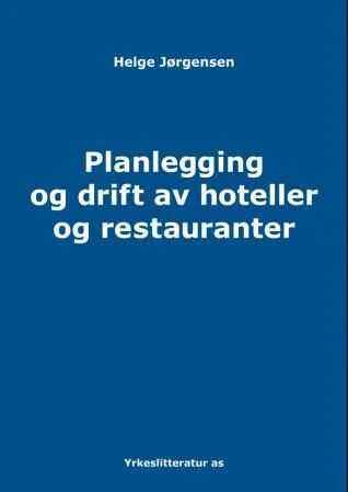 Planlegging Og Drift Av Hoteller Og Restauranter Av Helge Jørgensen Planlegging Og Drift Av Hoteller Og Restauranter Av Helge Jørgensen