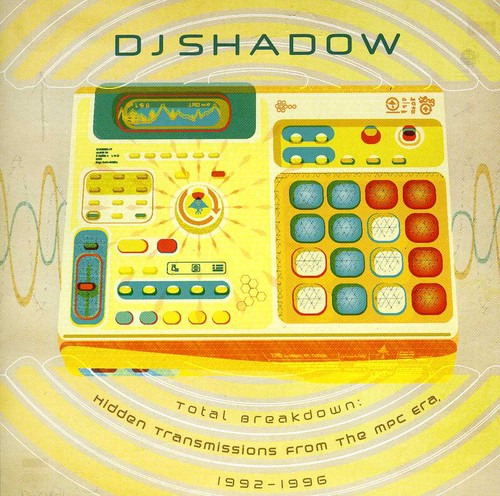 DJ Shadow Total Breakdown: Hidden Transmissions From The Mpc CD