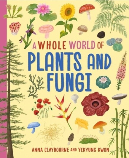 A Whole World of...: Plants and Fungi A Whole World of...: Plants and Fungi