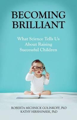 Becoming Brilliant What Science Tells Us About Raising Successful Children