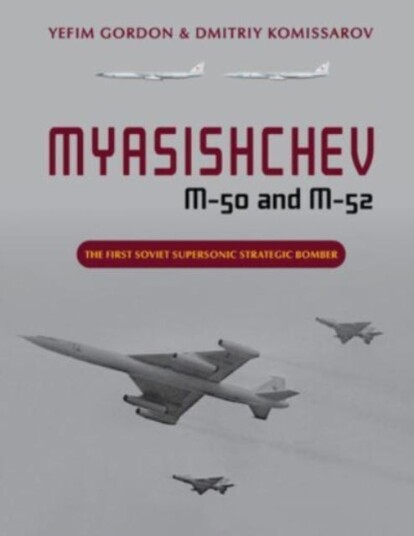 Myasishchev M-50 And M-52 Av Yefim Gordon, Dmitriy Komissarov
