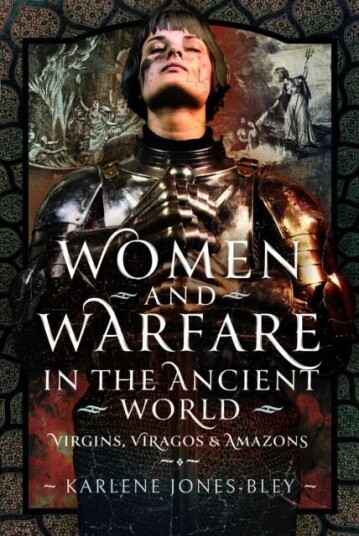 Women And Warfare In The Ancient World Av Karlene Jones-Bley