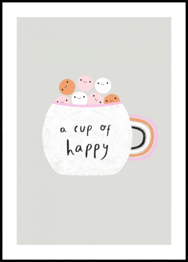 A Cup Of Happy Plakat / 40x50