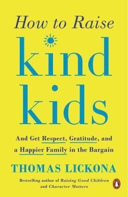 How To Raise Kind Kids And Get Respect, Gratitude, and a Happier Family in the Bargain